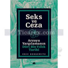 Seks ve Ceza | Arzuyu Yargılamanın Dört Bin Yıllık Tarihi | Eric Berkowitz