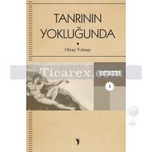 Tanrının Yokluğunda | Olcay Yılmaz