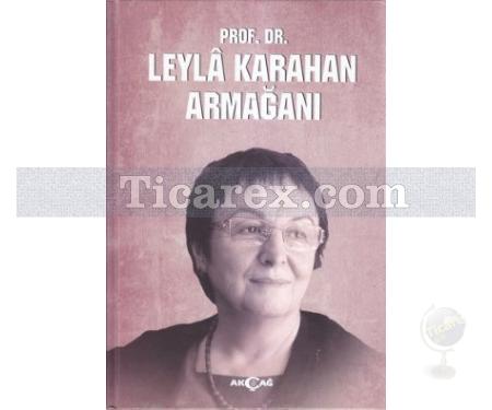 Prof. Dr. Leyla Karahan Armağanı | Dilek Ergönenç Akbaba, Feyzi Ersoy, Figen Güner Dilek, Habibe Yazıcı Ersoy, Ülkü Gürsoy, Yavuz Kartallıoğlu - Resim 1