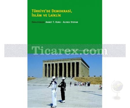 Türkiye'de Demokrasi, İslam ve Laiklik | Ahmet T. Kuru, Alfred Stepan - Resim 1