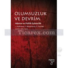 Olumsuzluk ve Devrim | Adorno ve Politik Eylemcilik | Fernando Matamoros, John Holloway, Sergio Tischler