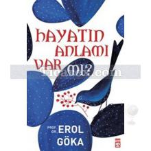 Hayatın Anlamı Var mı? | Erol Göka