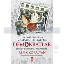 Tek Parti Devrinden 27 Mayıs İhtilaline Demokratlar | Refik Koraltan