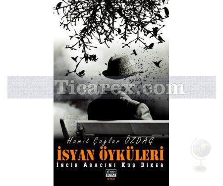İsyan Öyküleri | İncir Ağacını Kuş Diker | Hamit Çağlar Özdağ - Resim 1