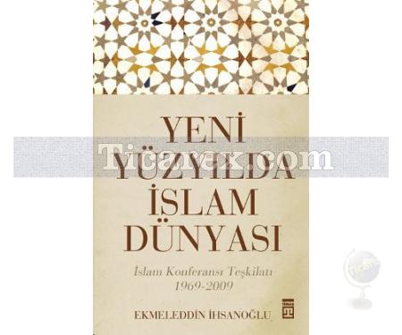 Yeni Yüzyılda İslam Dünyası | İslam Konferansı Teşkilatı 1969 - 2009 | Ekmeleddin İhsanoğlu - Resim 1