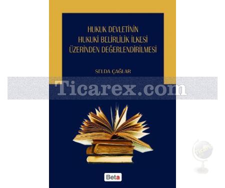 Hukuk Devletinin Hukuki Belirlilik İlkesi Üzerinden Değerlendirilmesi | Selda Çağlar - Resim 1