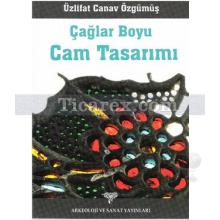 Çağlar Boyu Cam Tasarımı | Üzlifat Canav Özgümüş