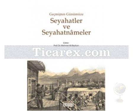 Geçmişten Günümüze Seyahatler ve Seyahatnameler | Mehmet Ali Beyhan - Resim 1