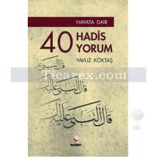 Hayata Dair 40 Hadis, 40 Yorum | Yavuz Köktaş