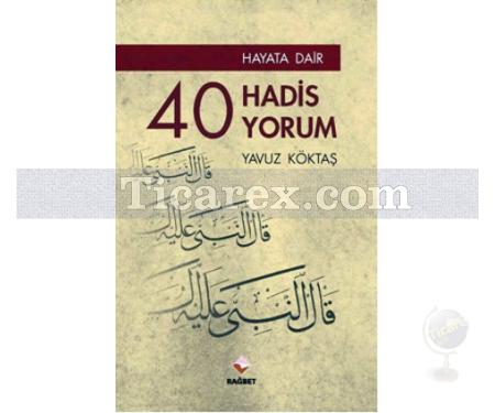 Hayata Dair 40 Hadis, 40 Yorum | Yavuz Köktaş - Resim 1