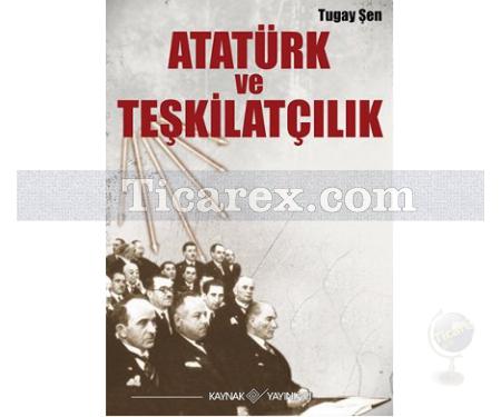 Atatürk ve Teşkilatçılık | Tugay Şen - Resim 1