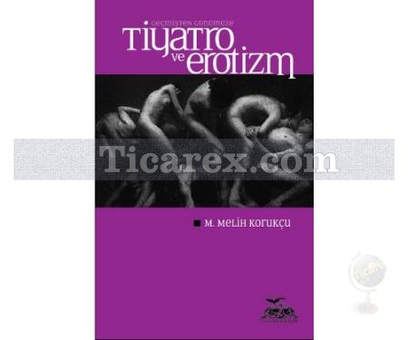 Geçmişten Günümüze Tiyatro ve Erotizm | M. Melih Korukçu - Resim 1