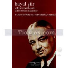 Hayal Şiir | Yahya Kemal Beyatlı Şiiri Üzerine Makaleler | Kolektif