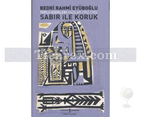 Sabır ile Koruk | Yazılar 1952 - 1953 | Bedri Rahmi Eyüboğlu - Resim 1