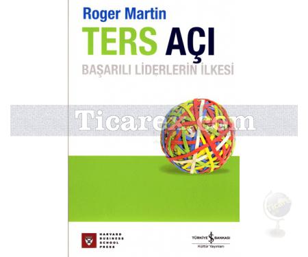 Ters Açı | Başarılı Liderlerin İlkesi | Roger Martin - Resim 1