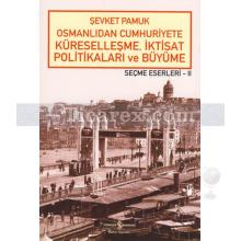 Osmanlıdan Cumhuriyete Küreselleşme, İktisat Politikaları ve Büyüme | Şevket Pamuk