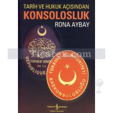 Tarih ve Hukuk Açısından Konsolosluk | Rona Aybay