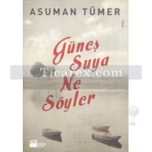 Güneş Suya Ne Söyler | Asuman Tümer