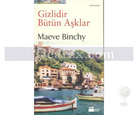 Gizlidir Bütün Aşklar | Maeve Binchy - Resim 1