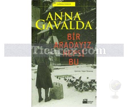 Bir Aradayız , Hepsi Bu | Anna Gavalda - Resim 1