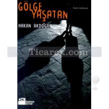 Gölge Yaşatan | Hakan Akdoğan