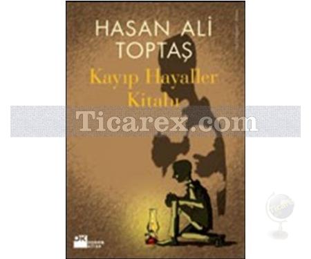 Kayıp Hayaller Kitabı | Hasan Ali Toptaş - Resim 1