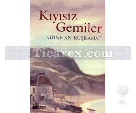 Kıyısız Gemiler | Günhan Kuşkanat - Resim 1