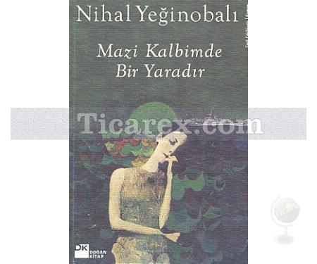 Mazi Kalbimde Bir Yaradır | Nihal Yeğinobalı - Resim 1