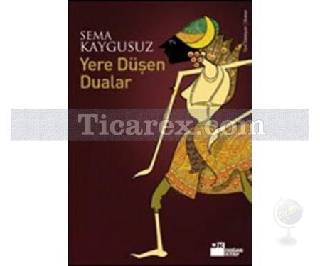 Yere Düşen Dualar | Sema Kaygusuz - Resim 1