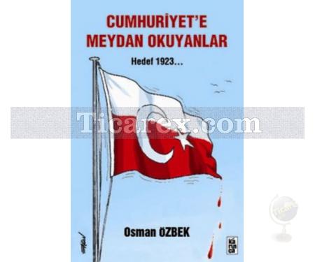 Cumhuriyet'e Meydan Okuyanlar | Hedef 1923 | Osman Özbek - Resim 1