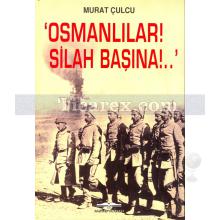 Osmanlılar! Silah Başına!. | Murat Çulcu