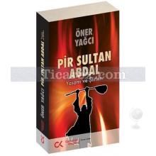 Pir Sultan Abdal-Yaşamı ve Şiirleri | Öner Yağcı