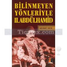 Bilinmeyen Yönleriyle 2. Abdülhamid | Mehmet Bicik