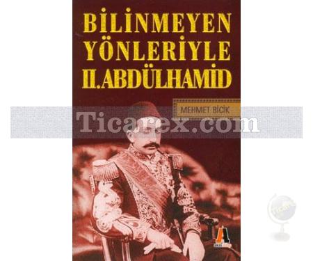 Bilinmeyen Yönleriyle 2. Abdülhamid | Mehmet Bicik - Resim 1