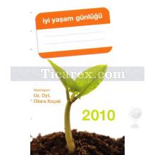 İyi Yaşam Günlüğü 2010 | Dilara Koçak