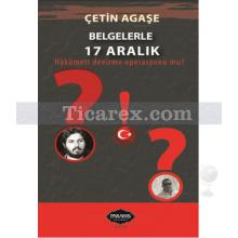 Belgelerle 17 Aralık | Çetin Agaşe