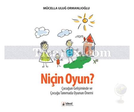 Niçin Oyun? | Çocuğun Gelişiminde ve Çocuğu Tanımada Oyunun Önemi | Mücella Uluğ Ormanlıoğlu - Resim 1