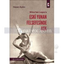 Mitos'tan Logos'a Eski Yunan Felsefesinde Aşk | Hasan Aydın