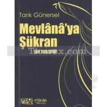 Mevlana'ya Şükran | Şiir Mozaiği | Tarık Günersel