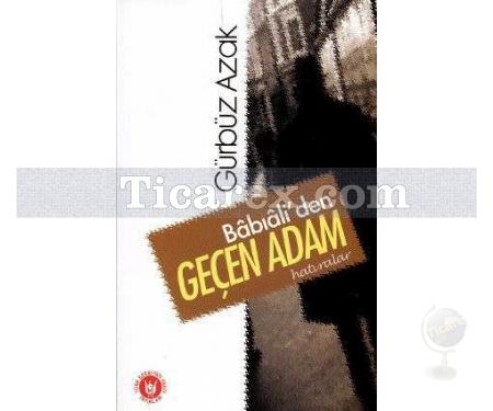 Bâbiâli’den Geçen Adam | Gürbüz Azak - Resim 1