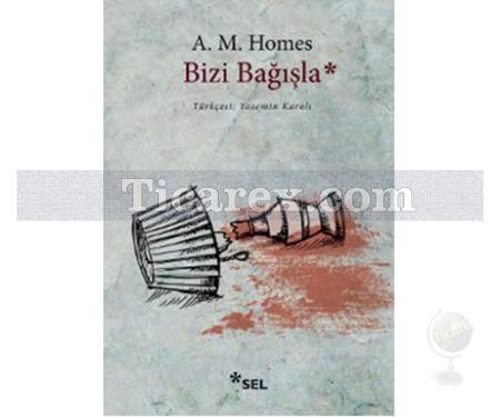 Bizi Bağışla | A. M. Homes - Resim 1