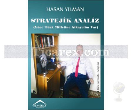 Stratejik Analiz | Yüce Türk Milletine Şikayetim Var | Hasan Yılman - Resim 1