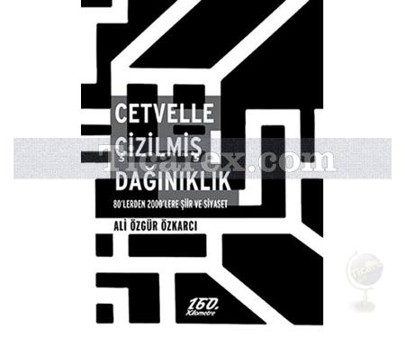 Cetvelle Çizilmiş Dağınıklık | 80'lerden 2000'lere Şiir ve Siyaset | Ali Özgür Özkarcı - Resim 1