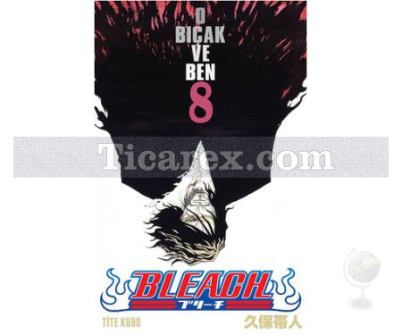 Bleach Cilt: 8 - O Bıçak ve Ben | Tite Kubo - Resim 1