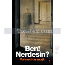 Ben! Nerdesin? | Mahmut Hasanoğlu