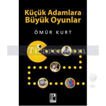 Küçük Adamlara Büyük Oyunlar | Ömür Kurt