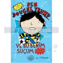 ben_dougal_trump_ve_bu_benim_sucum_degil