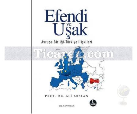 Efendi Uşak | Avrupa Birliği - Türkiye İlişkileri | Ali Arslan - Resim 1