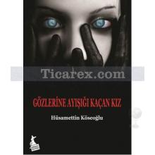 Gözlerine Ayışığı Kaçan Kız | Hüsamettin Köseoğlu