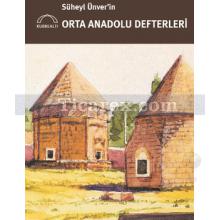 Süheyl Ünver'in Orta Anadolu Defterleri | Gülbün Mesara, Mine Esiner Özen